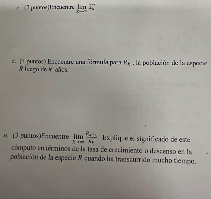 c. (2 puntos)Encuentre \( \lim _{k \rightarrow \infty} \overrightarrow{x_{k}} \) d. (3 puntos) Encuentre una fórmula para \(