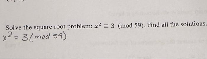 Solved Solve the square root problem: x2≡3(mod59). Find all | Chegg.com