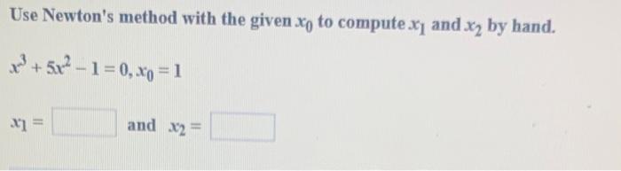 Solved Use Newton's method with the given x0 to compute x1 | Chegg.com