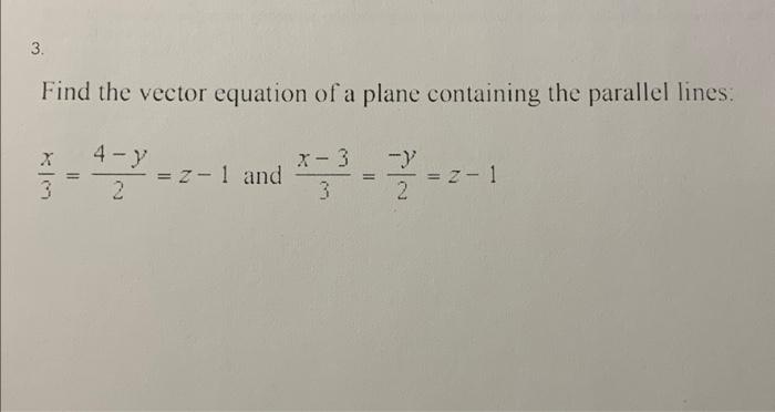 Solved Find the vector equation of a plane containing the | Chegg.com