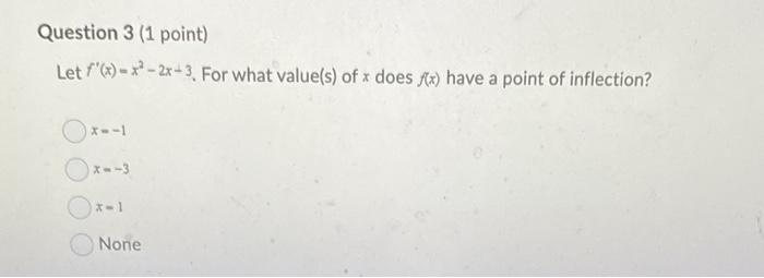 Let \( f^{\prime}(x)=x^{2}-2 x-3 \). For what value(s) of \( x \) does \( f(x) \) have a point of inflection?
\( x=-1 \)
\( x