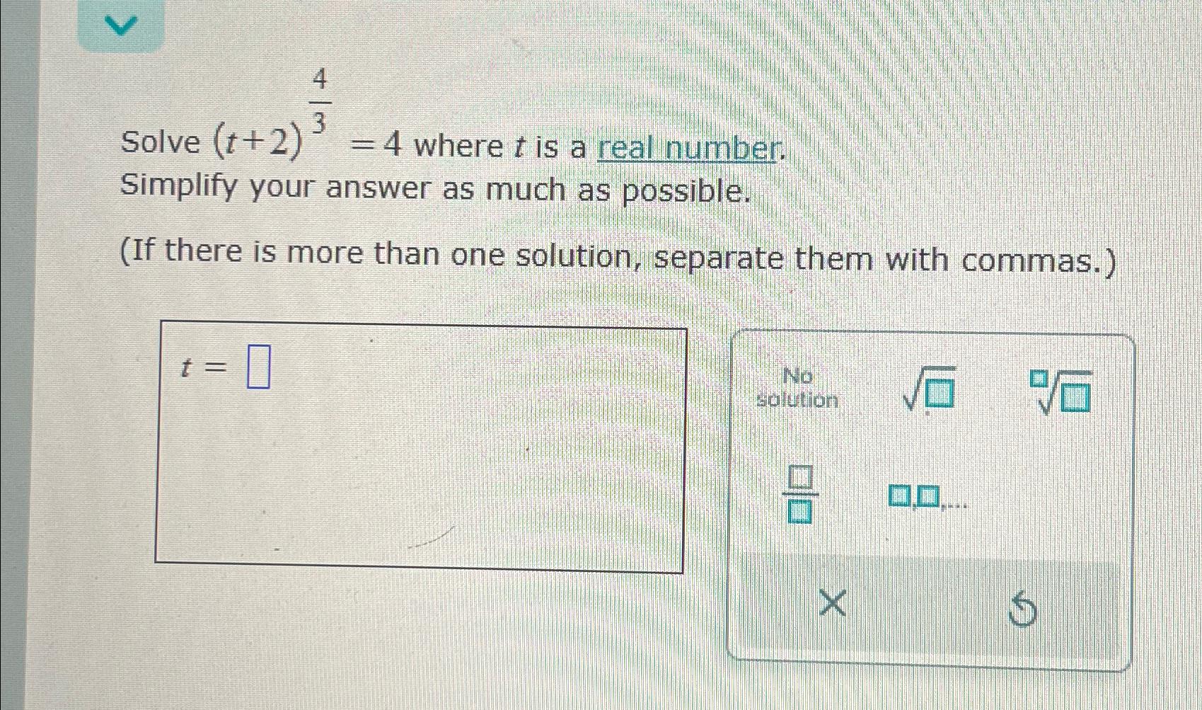 Solved Solve (t+2)43=4 ﻿where t ﻿is a real number.Simplify | Chegg.com