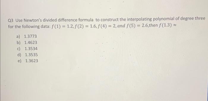 Solved Q3 Use Newton's divided difference formula to | Chegg.com