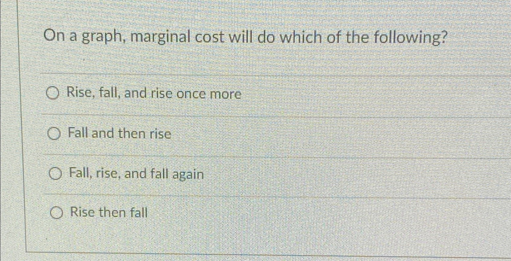 Solved On a graph, marginal cost will do which of the | Chegg.com