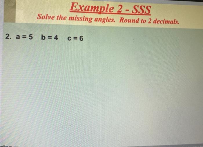 Solved Example 2 - SSS Solve the missing angles. Round to 2 | Chegg.com