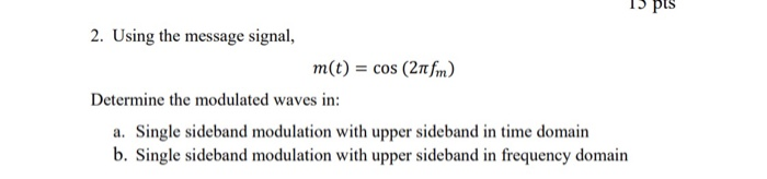 Solved 15 pts 2. Using the message signal, m(t) = cos (21 | Chegg.com