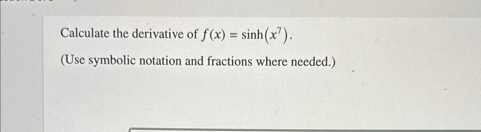 Solved Calculate the derivative of f(x)=sinh(x7).(Use | Chegg.com