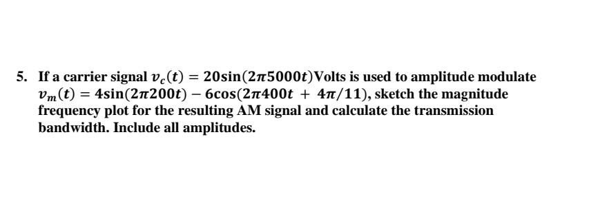 5. If a carrier signal vc(t)=20sin(2π5000t) Volts is | Chegg.com
