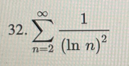 Solved 1 32. Σ (In n) 2 77=2 | Chegg.com