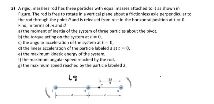 Solved 3) A rigid, massless rod has three particles with | Chegg.com