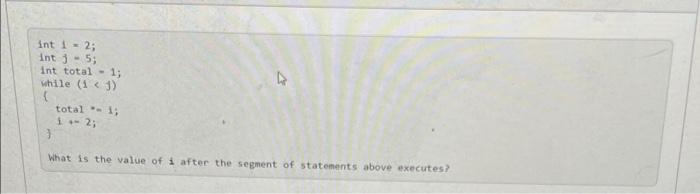 Solved int i = 2; int 3 - 5 int total - 1; while ( 13) ş | Chegg.com