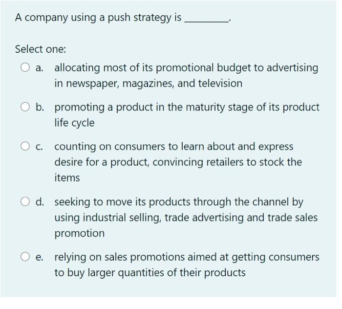 Solved A company using a push strategy is Select one: a. | Chegg.com