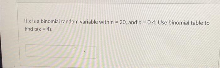 Solved If x is a binomial random variable with n = 20, and p | Chegg.com