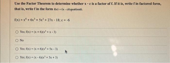 Solved Use the Factor Theorem to determine whether x - c is | Chegg.com