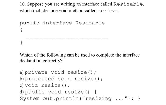 Solved 10. Suppose you are writing an interface called | Chegg.com
