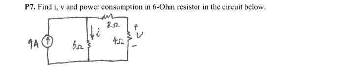 Solved P7. Find I, V And Power Consumption In 6-Ohm Resistor | Chegg.com