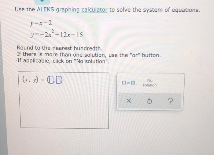 Solved Use the ALEKS graphing calculator to solve the system