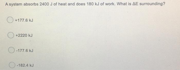 Solved A system absorbs 2400 J of heat and does 180 kJ of | Chegg.com