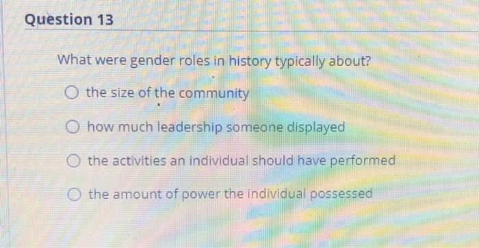 Solved Question 13 What were gender roles in history | Chegg.com