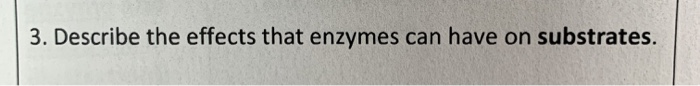 Describe The Effects That Enzymes Can Have On Substrates