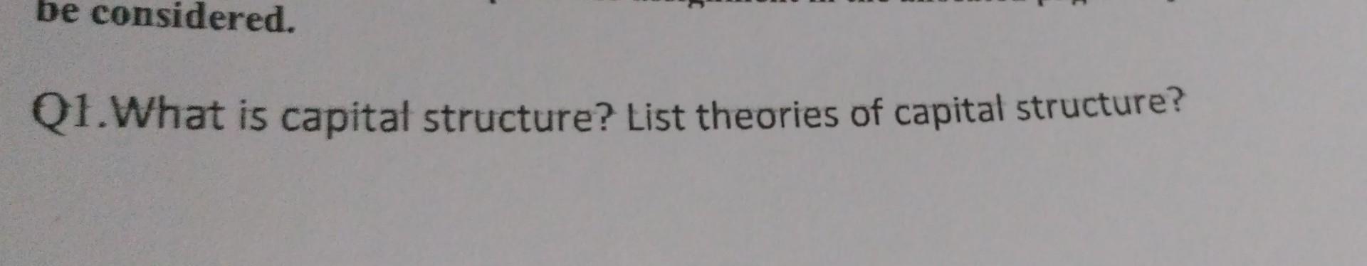 Solved Q1. What is capital structure? List theories of | Chegg.com
