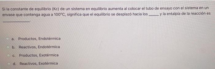 Si la constante de equilibrio (Kc) de un sistema en equilibrio aumenta al colocar el tubo de ensayo con el sistema en un enva