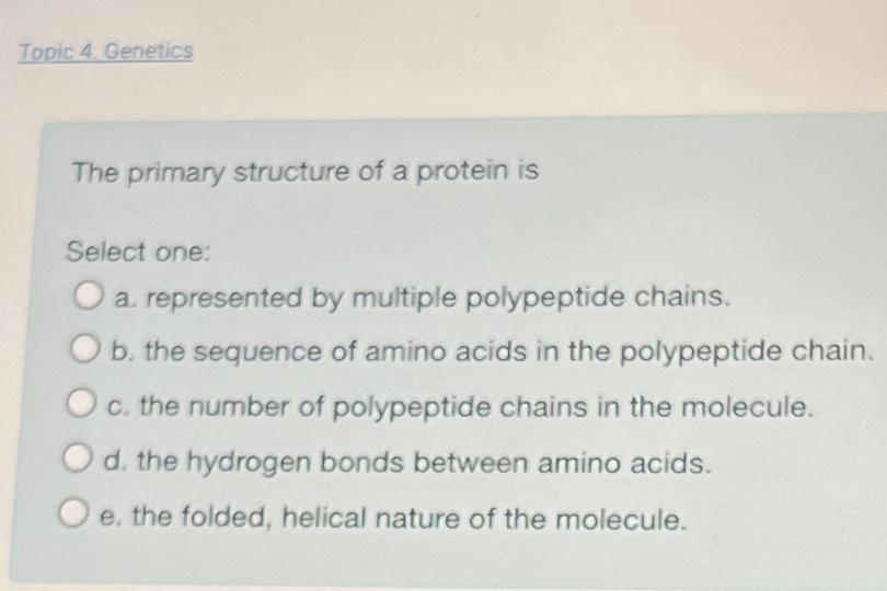 Solved Topic 4: GeneticsThe primary structure of a protein | Chegg.com