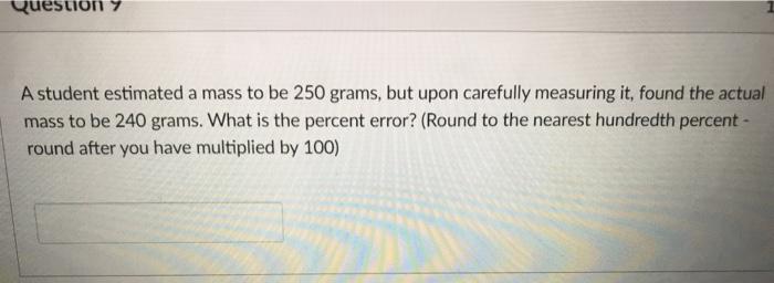 Solved Questions A student estimated a mass to be 250 grams, | Chegg.com