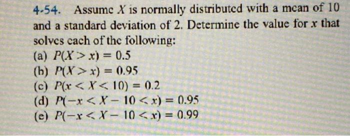 Solved 4-54. Assume X is normally distributed with a mean of | Chegg.com