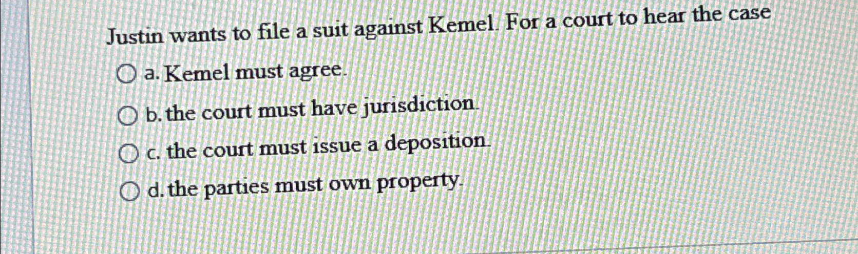 Solved Justin wants to file a suit against Kemel. For a | Chegg.com