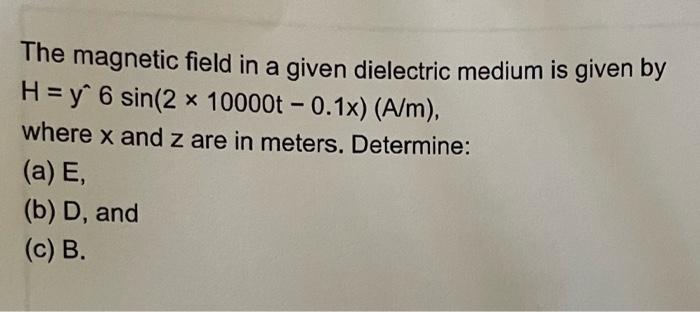 Solved The magnetic field in a given dielectric medium is | Chegg.com