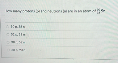 Solved How many protons (p) ﻿and neutrons (n) ﻿are in an | Chegg.com