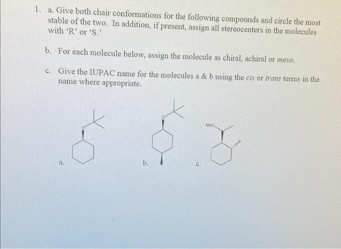 1. a. Give both chair conformations for the following compounds and circle the most stable of the two. In addition, if presen