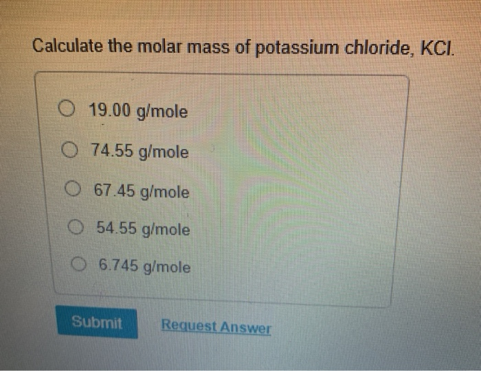 Solved Calculate the molar mass of potassium chloride, KCI. | Chegg.com