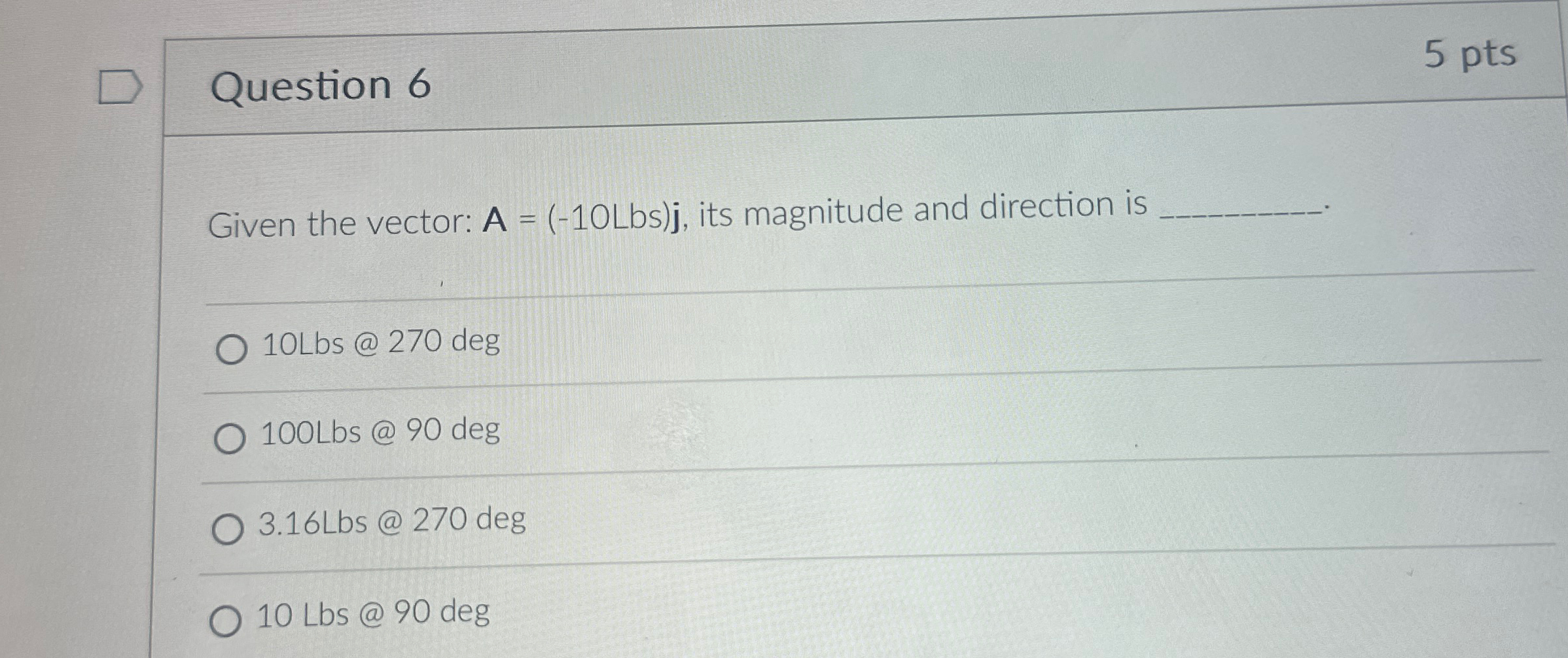 Solved Question 6Given The Vector: A=(-10Lbs)j, ﻿its | Chegg.com