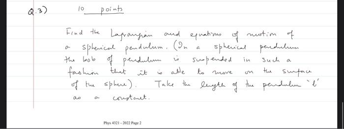 Find the Lagrangian and equations of motion of a spherical pendulum. (In a spherical pendulum the loob of pendulnm is supende