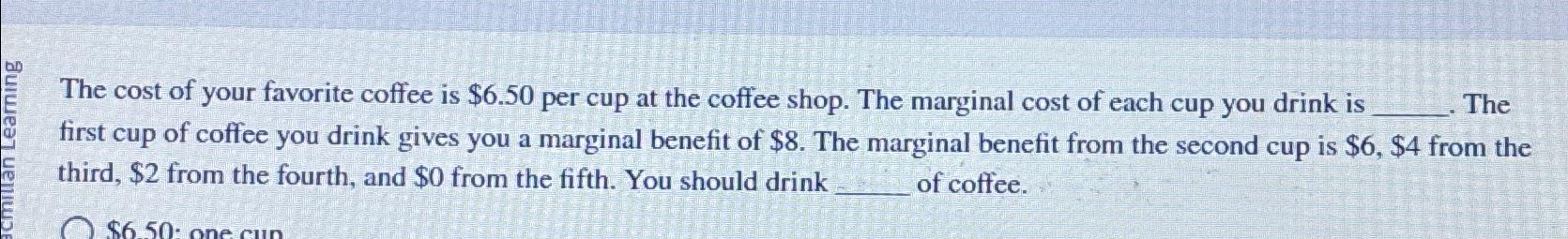 Solved The Cost Of Your Favorite Coffee Is $6.50 ﻿per Cup At | Chegg.com