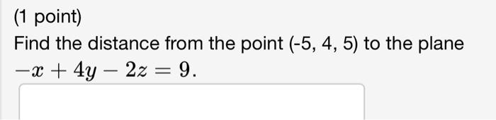 Solved (1 point) Find the distance from the point (−5,4,5) | Chegg.com