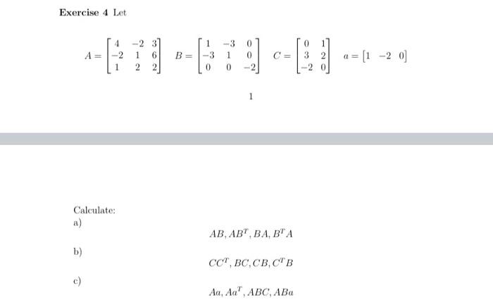 Solved Exercise 4 Let b) A = Calculate: a) C 4 -2 1 2 3 6 2 | Chegg.com