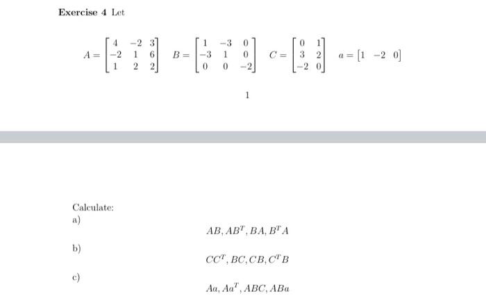 Solved Exercise 4 Let B) A = Calculate: A) C 4 -2 1 2 3 6 2 | Chegg.com