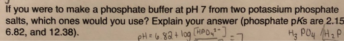 Solved If you were to make a phosphate buffer at pH 7 from | Chegg.com