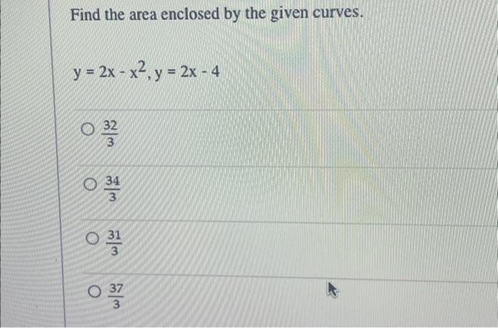 Solved Find the area enclosed by the given curves. y = 2x - | Chegg.com