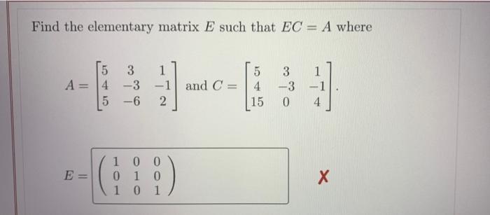 Solved Find the elementary matrix E such that EC = A where 1 | Chegg.com