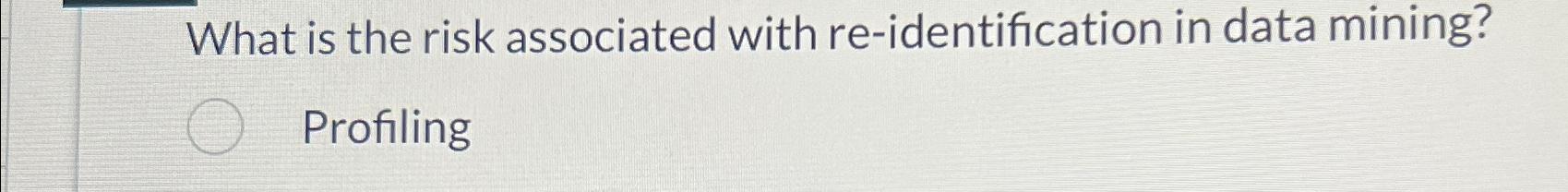 Solved What is the risk associated with re-identification in | Chegg.com