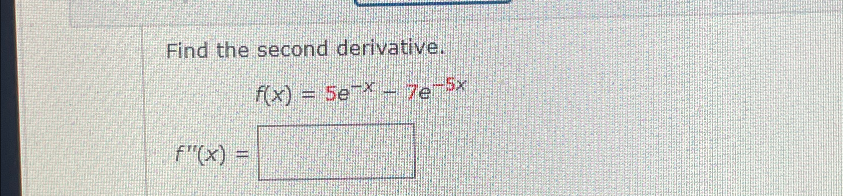 Solved Find The Second Derivative F X 5e X 7e 5xf X