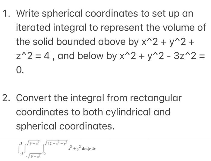 Solved 1. Write spherical coordinates to set up an iterated | Chegg.com