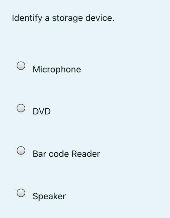Solved Identify a storage device. O Microphone DVD Bar code | Chegg.com