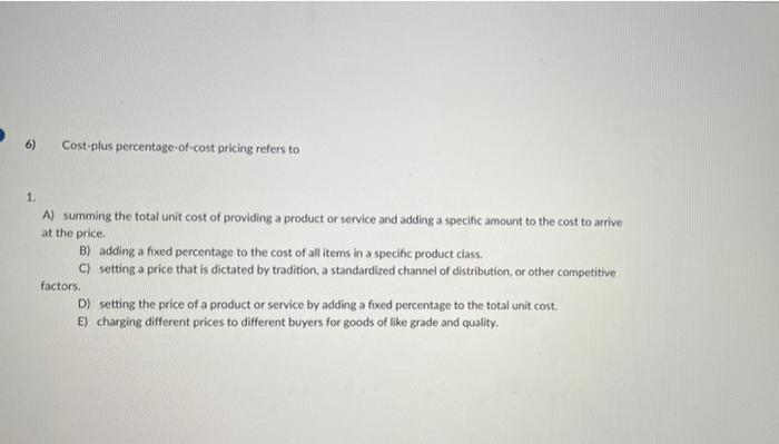 Solved 6) Cost plus percentage-of-cost pricing refers to 1. | Chegg.com