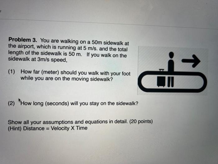 Solved Problem 3. You are walking on a 50 m sidewalk at the | Chegg.com