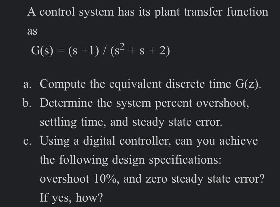 Solved A control system has its plant transfer function as | Chegg.com